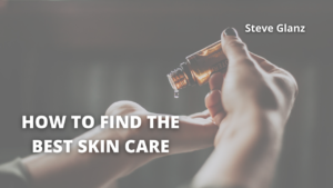 How To Find The Best Skin Care
